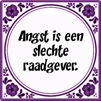 Angst is een slechte raadgever